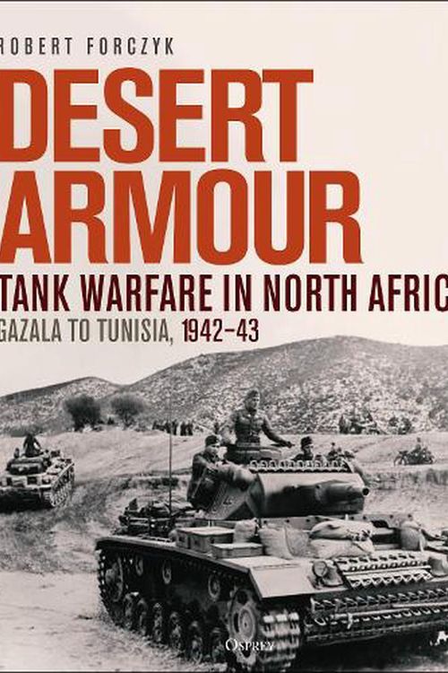 Cover Art for 9781472859846, Desert Armour: Tank Warfare in North Africa: Gazala to Tunisia, 1942–43 by Robert Forczyk