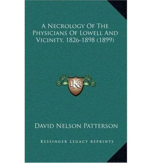 Cover Art for 9781166496845, A Necrology of the Physicians of Lowell and Vicinity, 1826-1898 (1899) by David Nelson Patterson