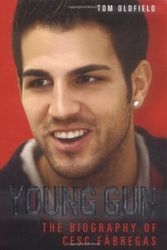 Cover Art for 9781844546428, Young Gun: The Biography of Cesc Fabregas by Tom Oldfield