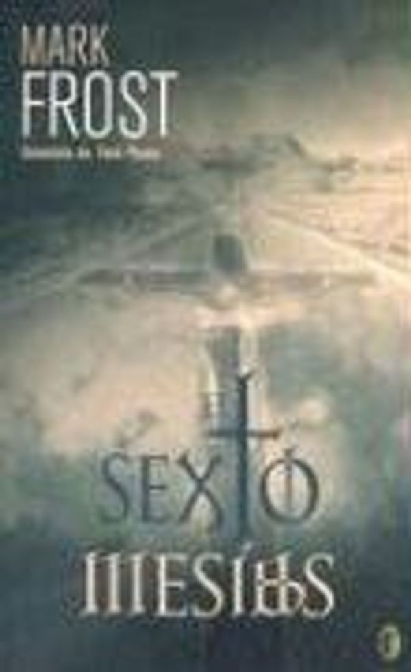 Cover Art for 9788466628808, El Sexto Mesias/ the 6th Messiahs (Byblos Narrativa Thriller) (Spanish Edition) by Mark Frost