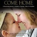 Cover Art for 9781455515103, Until We All Come Home: A Harrowing Journey, a Mother's Courage, a Race to Freedom by Kim de Blecourt