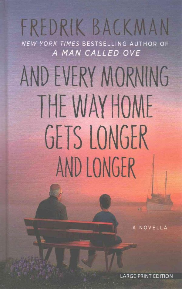 Cover Art for 9781410496836, And Every Morning the Way Home Gets Longer and Longer: A Novella by Fredrik Backman