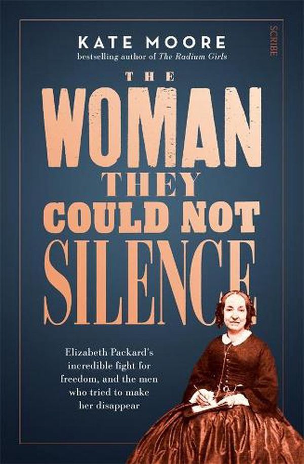 Cover Art for 9781922585080, The Woman They Could Not Silence: Elizabeth Packard's incredible fight for freedom, and the men who tried to make her disappear by Kate Moore