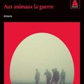 Cover Art for 9782330058647, Aux Animaux La Guerre by Nicolas Mathieu
