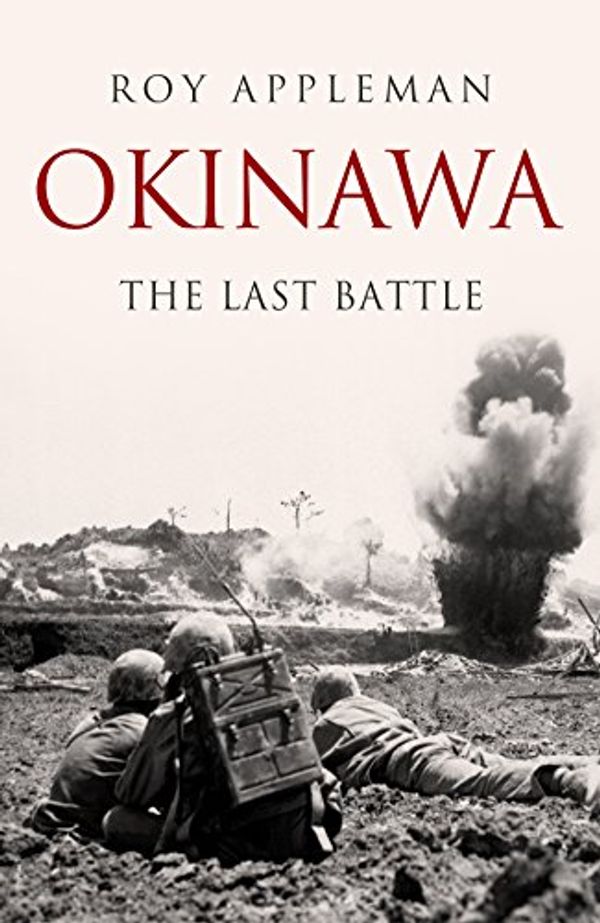 Cover Art for B077S5YCN3, Okinawa: The Last Battle by Roy E. Appleman, James M. Burns, Russell A. Gugeler, John Stevens