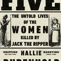 Cover Art for 9781784162344, The Five: The Untold Lives of the Women Killed by Jack the Ripper by Hallie Rubenhold