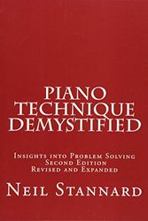 Cover Art for 9781496163035, Piano Technique Demystified Second Edition Revised and Expanded: Insights into Problem Solving by Neil Stannard