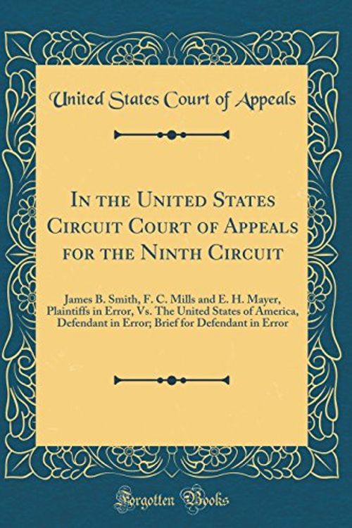 Cover Art for 9780666298928, In the United States Circuit Court of Appeals for the Ninth Circuit: James B. Smith, F. C. Mills and E. H. Mayer, Plaintiffs in Error, Vs. The United ... for Defendant in Error (Classic Reprint) by United States Court of Appeals