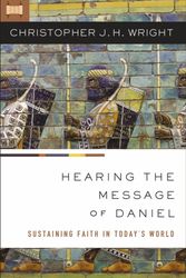 Cover Art for 9780310284642, Hearing the Message of DanielSustaining Faith in Today's World by Christopher J. H. Wright