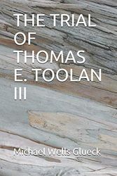 Cover Art for 9781086043167, The Trial of Thomas E. Toolan III by Michael Wells Glueck