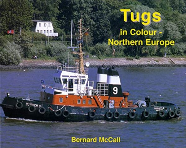 Cover Art for 9781902953502, Tugs in Colour - Northern Europe by Bernard McCall