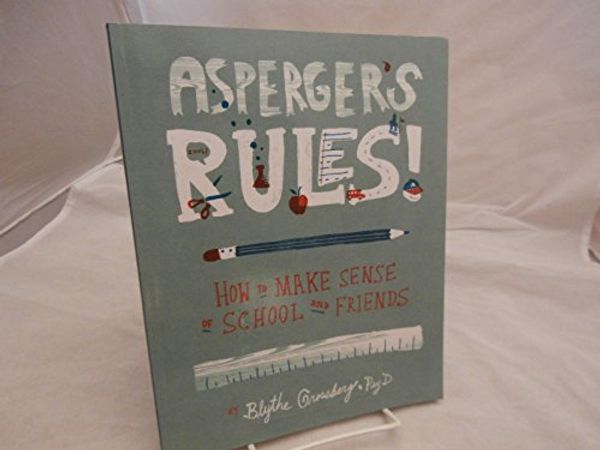 Cover Art for 8601200555592, Asperger's Rules!: How to Make Sense of School and Friends by Blythe Grossberg