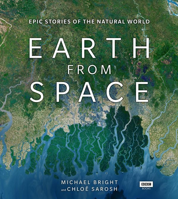 Cover Art for 9781785943539, Earth from Space by Michael Bright, Chloe Sarosh