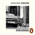 Cover Art for B082L49X1S, Our Man In Havana: An Introduction by Christopher Hitchens by Graham Greene