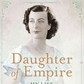 Cover Art for 9781476733814, Daughter of Empire by Pamela Hicks