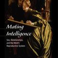 Cover Art for 9781136678868, Mating Intelligence: Sex, Relationships, and the Mind's Reproductive System by Glenn Geher