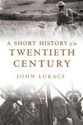Cover Art for 9780674725362, A Short History of the Twentieth Century by John Lukacs