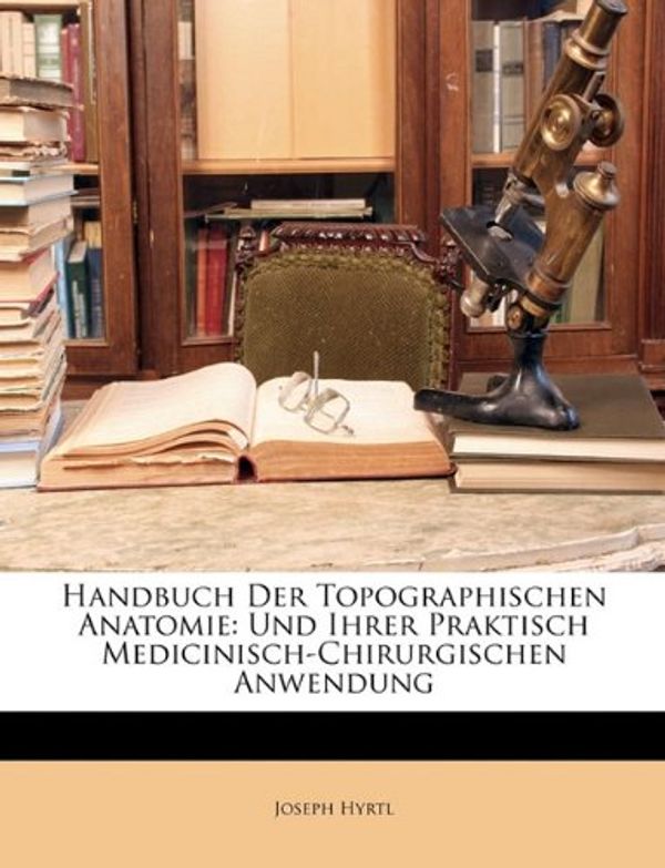 Cover Art for 9781174501845, Handbuch Der Topographischen Anatomie by Joseph Hyrtl