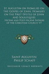 Cover Art for 9781163223659, St. Augustin on Homilies on the Gospel of John, Homilies on the First Epistle of John and Soliloquies by Saint Augustin