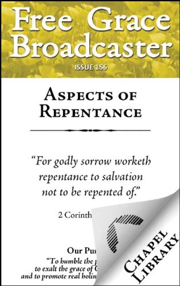 Cover Art for B00GMQC6QW, Free Grace Broadcaster - Issue 156 - Aspects of Repentance by C. O. Rosenius, John Hill, John Gerhard, Robert Bolton, Van Der Groe, Theodore, Shelton Jr.,, LR