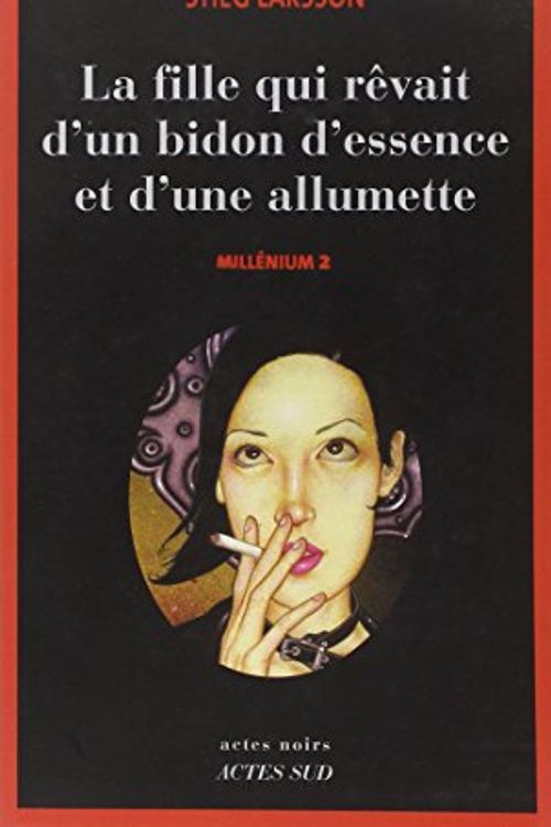 Cover Art for 9782742765010, Millenium: Fille Qui Revait D'un Bidon D'essence Et D'une Allumette v. 2 by Stieg Larsson