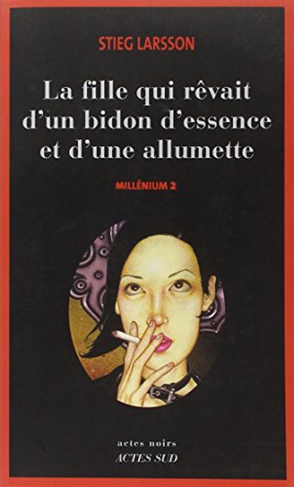 Cover Art for 9782742765010, Millenium: Fille Qui Revait D'un Bidon D'essence Et D'une Allumette v. 2 by Stieg Larsson