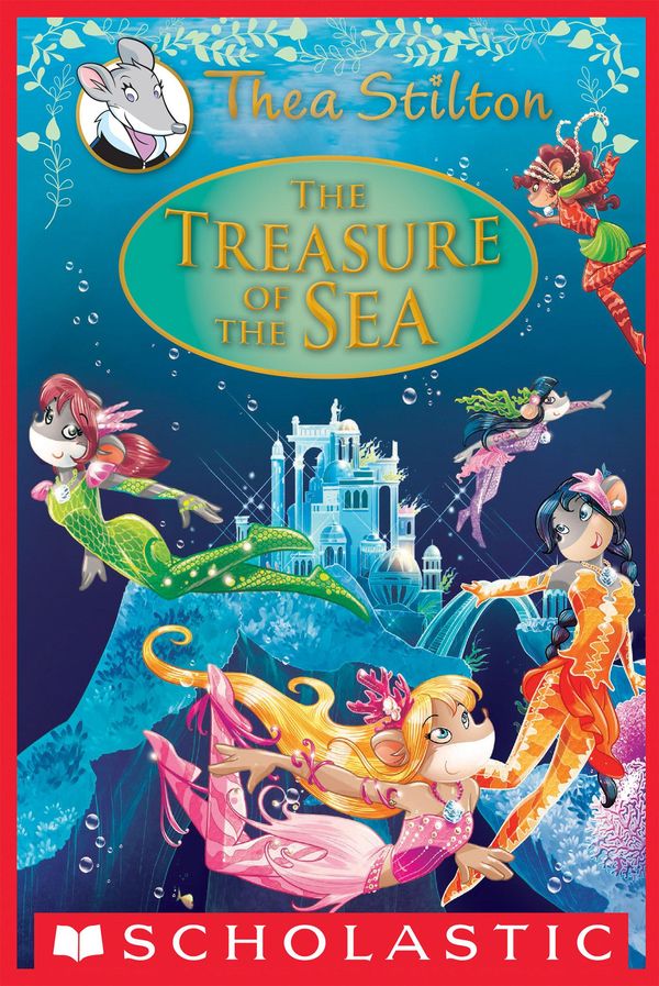 Cover Art for 9781338035612, The Treasure of the Sea: A Geronimo Stilton Adventure (Thea Stilton: Special Edition #5) by Thea Stilton