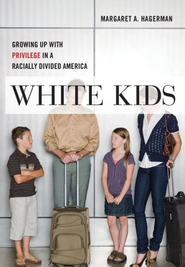 Cover Art for 9781479803682, White KidsGrowing Up with Privilege in a Racially Divided... by Margaret A. Hagerman
