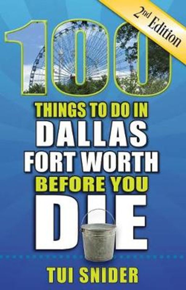 Cover Art for 9781681061702, 100 Things to Do in Dallas - Fort Worth Before You Die, 2nd Edition100 Things to Do Before You Die by Tui Snider