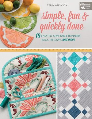 Cover Art for 9781604688344, Simple, Fun & Quickly Done: 18 Easy-To-Sew Table Runners, Bags, Pillows, and More by Terry Atkinson