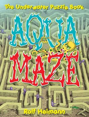 Cover Art for 9781921541025, Aquamaze: The Underwater Puzzle Book by Rolf Heimann