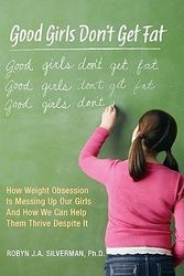 Cover Art for 9780373892204, Good Girls Don't Get Fat by Robyn Silverman
