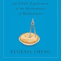 Cover Art for 0884666590552, How to Bake Pi: An Edible Exploration of the Mathematics of Mathematics by Eugenia Cheng