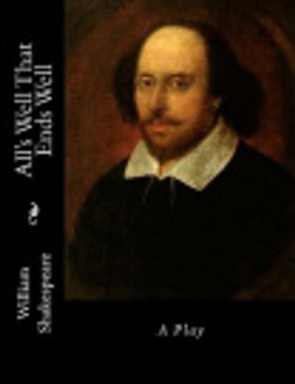 Cover Art for 9781530857746, All's Well That Ends Well by William Shakespeare