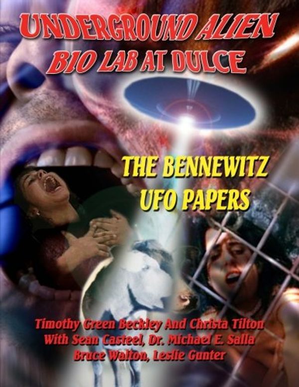 Cover Art for 9781606110614, Underground Alien Bio Lab At Dulce: The Bennewitz UFO Papers by Edited by Timothy Beckley - With Sean Casteel, Christa Tilton, Branton, Leslie Gunter, Dr. Michael Salla, JC Johnson
