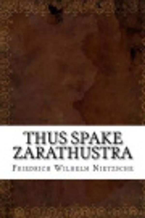 Cover Art for 9781536825114, Thus Spake Zarathustra by Friedrich Wilhelm Nietzsche