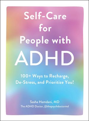 Cover Art for 9781507219430, Self-Care for People with ADHD: 100+ Ways to Recharge, De-Stress, and Prioritize You! by Sasha Hamdani