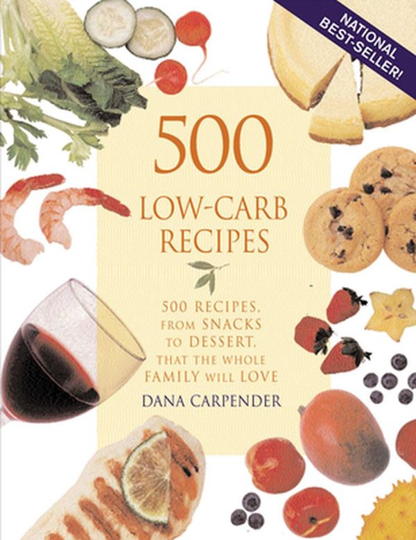 Cover Art for 9781931412063, 500 Low-Carb Recipes: 500 Recipes, from Snacks to Dessert, That the Whole Family Will Love by Dana Carpender
