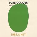 Cover Art for 9781250837615, Pure Colour by Sheila Heti