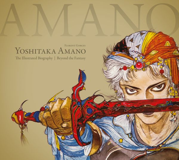 Cover Art for 9781506707532, Yoshitaka Amano: The Illustrated Biography-Beyond the Fantasy by Florent Gorges, Luc Petronille