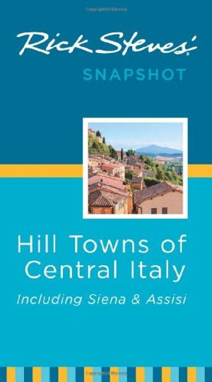 Cover Art for 9781612386867, Rick Steves' Snapshot Hill Towns of Central Italy by Rick Steves