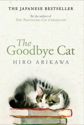 Cover Art for 9780857529138, The Goodbye Cat: The uplifting tale of wise cats and their humans by the global bestselling author of THE TRAVELLING CAT CHRONICLES by Hiro Arikawa