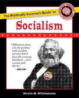 Cover Art for 9781596986497, Politically Incorrect Guide to Socialism by Kevin D. Williamson