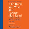 Cover Art for 9780593167823, The Book You Wish Your Parents Had Read by Philippa Perry