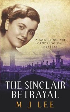 Cover Art for 9781072444749, The Sinclair Betrayal: A Jayne Sinclair Genealogical Mystery by M J. Lee