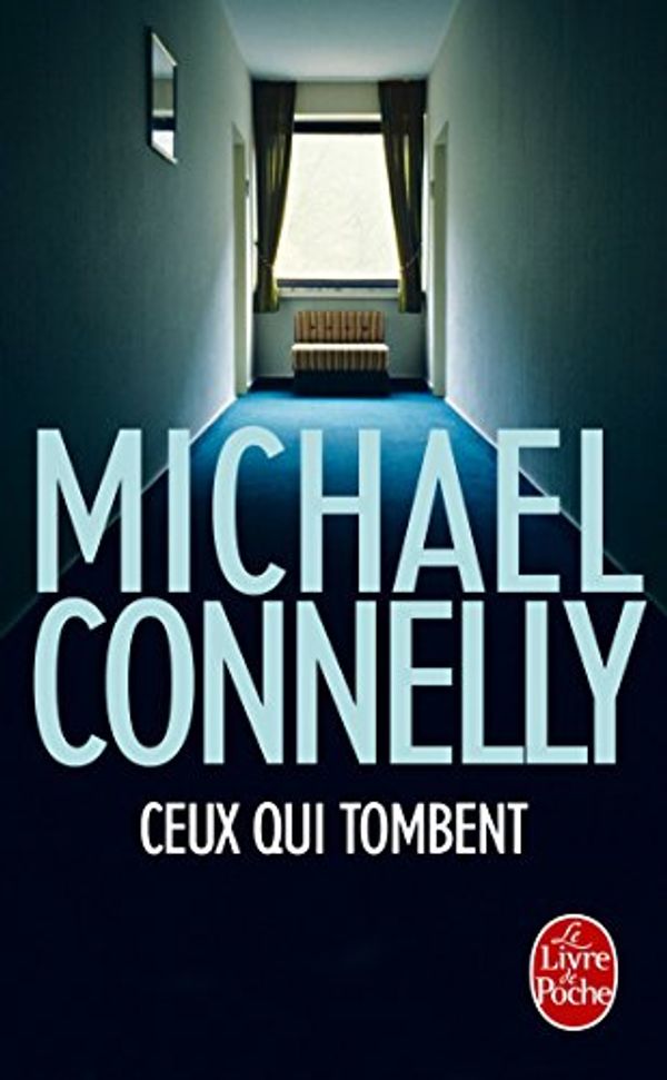 Cover Art for 9782253904809, Ceux qui tombent by Michael Connelly
