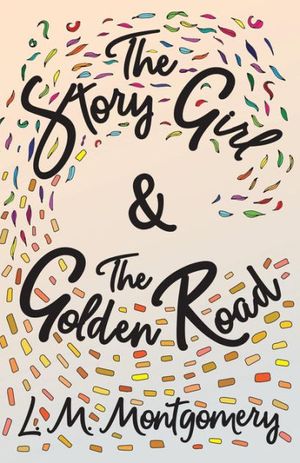 Cover Art for 9781473344761, The Story Girl & The Golden Road by L. M. Montgomery