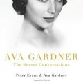 Cover Art for 9781624905759, Ava Gardner: The Secret Conversations: An Indiscreet Memoir by Peter Evans, Ava Gardner (2013) Hardcover by Peter Evans