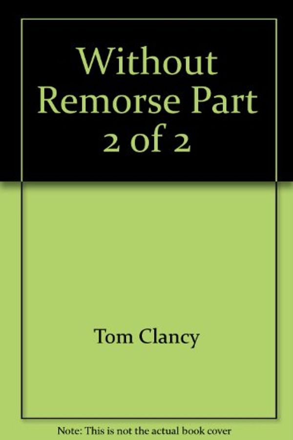 Cover Art for 9785557107358, Without Remorse Part 2 of 2 by Tom Clancy