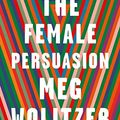 Cover Art for B075G2DFH5, The Female Persuasion by Meg Wolitzer